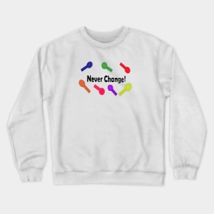 Never Change! Crewneck Sweatshirt